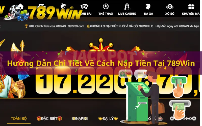 Hướng Dẫn Chi Tiết Về Cách Nạp Tiền Tại 789Win