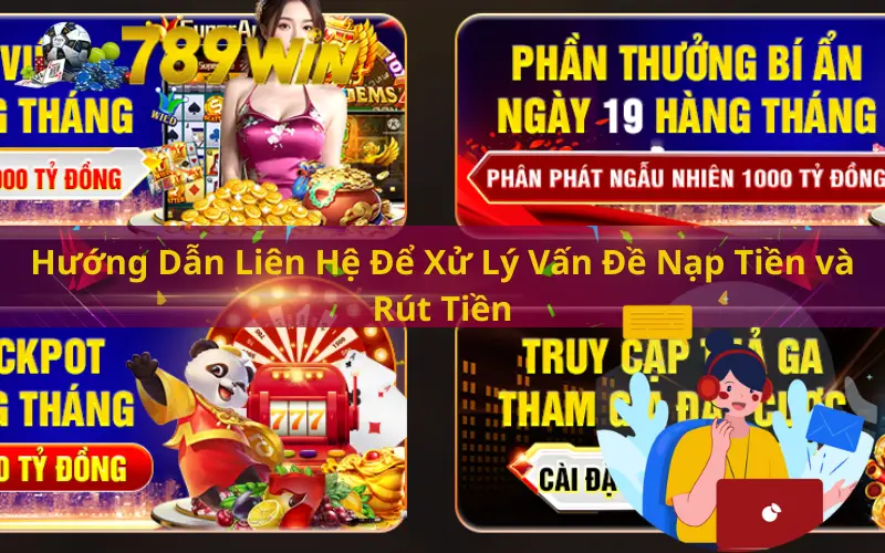 Hướng Dẫn Liên Hệ Để Xử Lý Vấn Đề Nạp Tiền và Rút Tiền