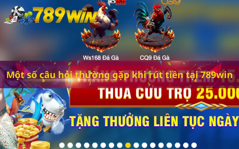 Một số câu hỏi thường gặp khi rút tiền tại 789win