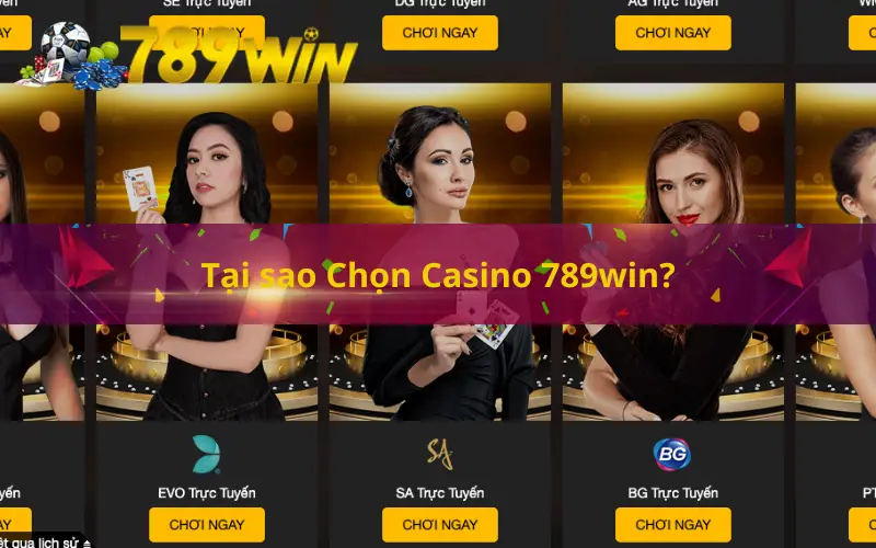 Tại sao Chọn Casino 789win?