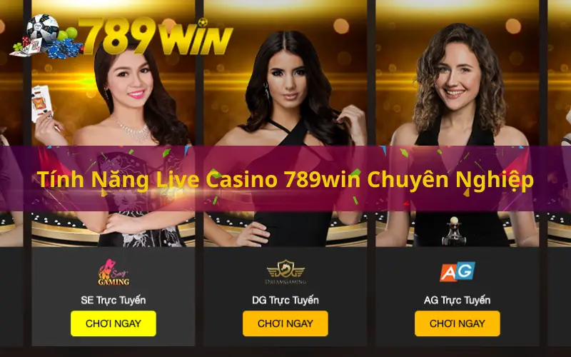 Tính Năng Live Casino 789win Chuyên Nghiệp